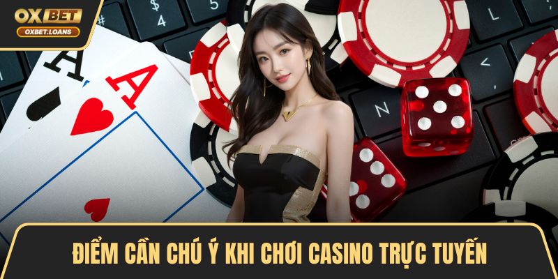 Điểm cần chú ý khi chơi casino trực tuyến