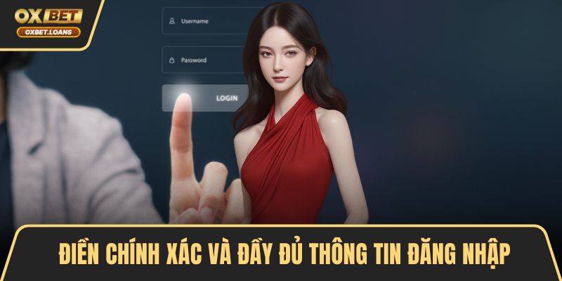 Điền chính xác và đầy đủ thông tin đăng nhập