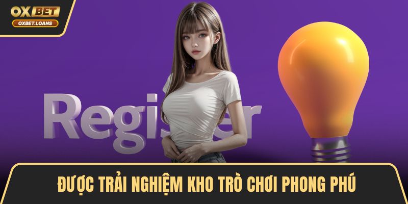 Được trải nghiệm kho trò chơi phong phú