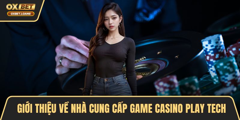 Giới thiệu về nhà cung cấp game casino Play Tech