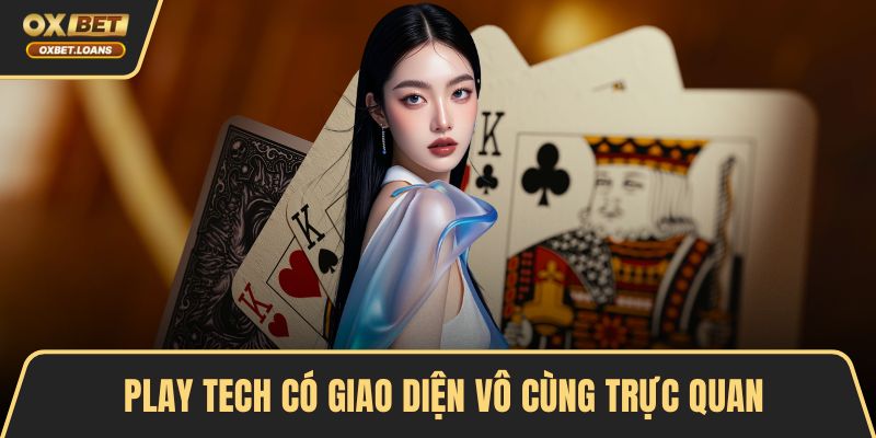 Play Tech có giao diện vô cùng trực quan