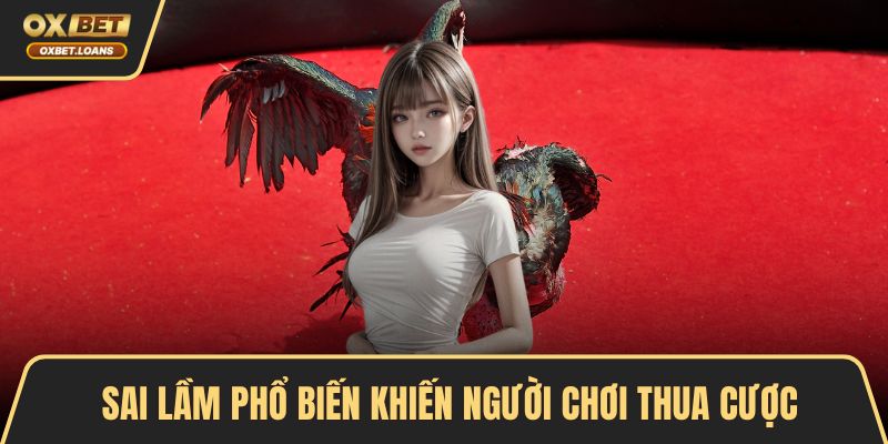 Sai lầm phổ biến khiến người chơi thua cược