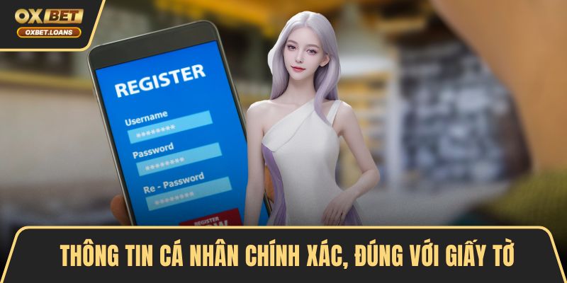 Thông tin cá nhân chính xác, đúng với giấy tờ