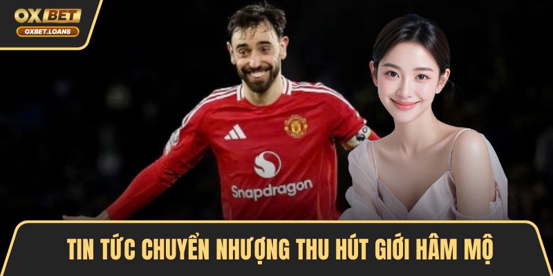 Tin tức chuyển nhượng thu hút giới hâm mộ