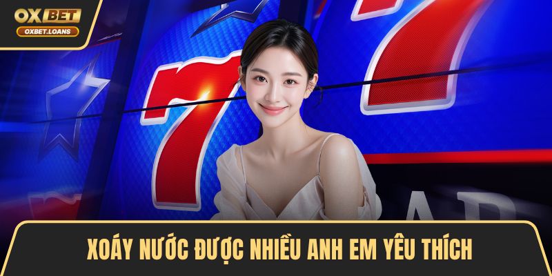 Xoáy Nước được nhiều anh em yêu thích